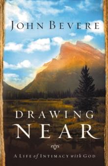 Drawing Near : A Life of Intimacy with God