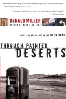 Through Painted Deserts : Light, God, and Beauty on the Open Road