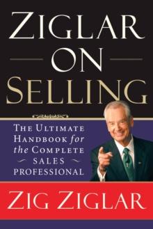 Ziglar on Selling : The Ultimate Handbook for the Complete Sales Professional