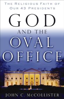 God and the Oval Office : The Religious Faith of Our 43 Presidents