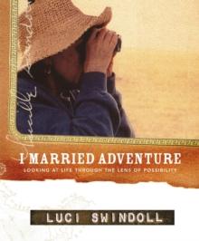 I Married Adventure : Looking at Life Through the Lens of Possibility