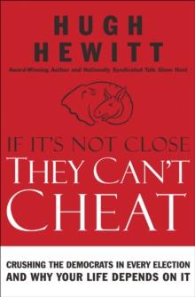 If It's Not Close, They Can't Cheat : Crushing the Democrats in Every Election and Why Your Life Depends on It