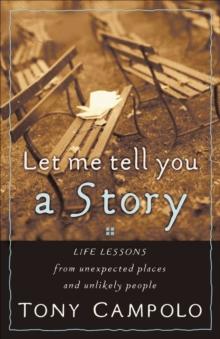 Let Me Tell You a Story : Life Lessons from Unexpected Places and Unlikely People