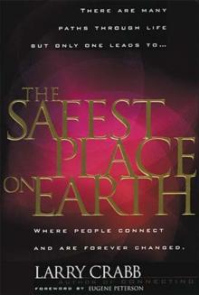 The Safest Place on Earth : Where People Connect and Are Forever Changed