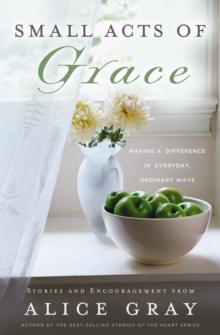 Small Acts of Grace : You Can Make a Difference in Everday, Ordinary Ways