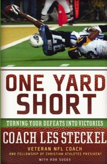 One Yard Short : Turning Your Defeats into Victories