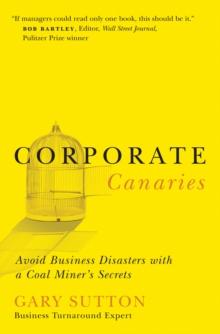 Corporate Canaries : Avoid Business Disasters with a Coal Miner's Secrets