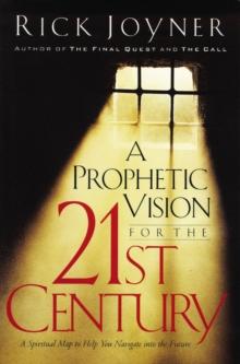 A Prophetic Vision for the 21st Century : A Spiritual Map to Help You Navigate into the Future