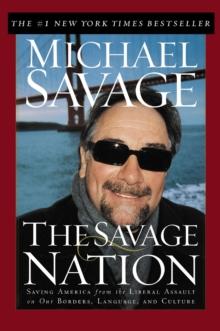 The Savage Nation : Saving America from the Liberal Assault on Our Borders, Language, and Culture