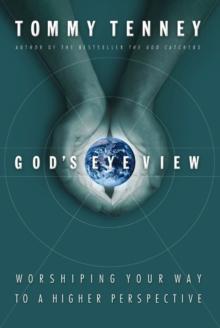 God's Eye View : Worshiping Your Way to a Higher Perspective