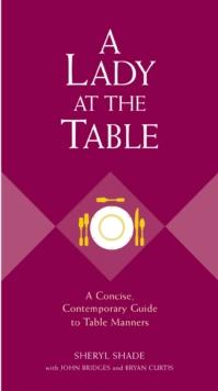 A Lady at the Table : A Concise, Contemporary Guide to Table Manners