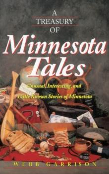 A Treasury of Minnesota Tales : Unusual, Interesting, and Little-Known Stories of Minnesota