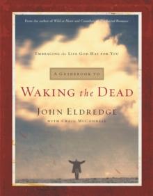 A Guidebook to Waking the Dead : Embracing the Life God Has for You