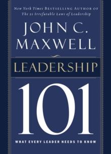 Leadership 101 : What Every Leader Needs to Know