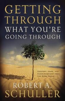 Getting Through What You're Going Through : Comfort, Hope and Encouragement From the 23rd Psalm