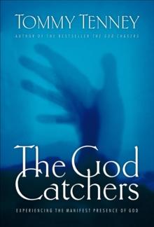 The God Catchers : Experiencing the Manifest Presence of God