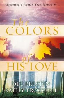 The Colors of His Love : Becoming a Woman Tranformed by..