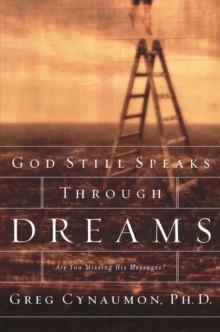 God Still Speaks Through Your Dreams : Are You Missing His Messages?