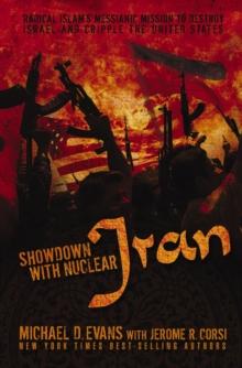 Showdown with Nuclear Iran : Radical Islam's Messianic Mission to Destroy Israel and Cripple the United States