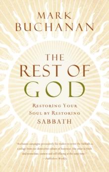 The Rest of God : Restoring Your Soul by Restoring Sabbath