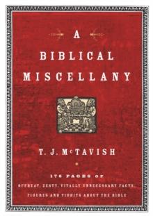 A Biblical Miscellany : 176 Pages of Offbeat, Zesty, Vitally Unnecessary Facts, Figures, and Tidbits about the Bible