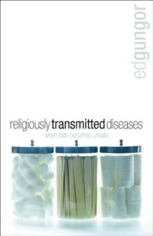 Religiously Transmitted Diseases : finding a cure when faith doesn't feel right