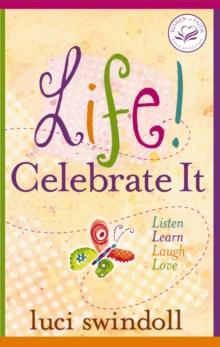 Life! Celebrate It : Listen, Learn, Laugh, Love