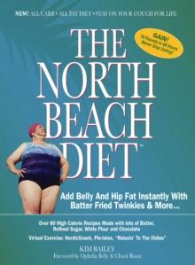 The North Beach Diet : Add Belly and Hip Fat Instantly with Batter Fried Twinkies and More