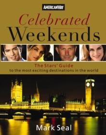 Celebrated Weekends : The Stars' Guide to 50 of the Most Exciting Cities in the World