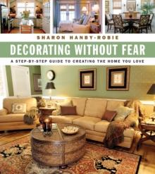 Decorating Without Fear : A Step-by-Step Guide To Creating The Home You Love