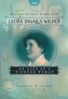 Writings to Young Women from Laura Ingalls Wilder - Volume Two : On Life As a Pioneer Woman