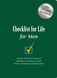 Checklist for Life for Men: The Ultimate Handbook : Timeless Wisdom & Foolproof Strategies for Making the Most of Life's Challenges & Opportunities