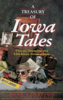 A Treasury of Iowa Tales : Unusual, Interesting, and Little-Known Stories of Iowa