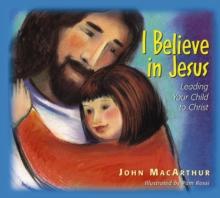 I Believe in Jesus : Leading Your Child to Christ