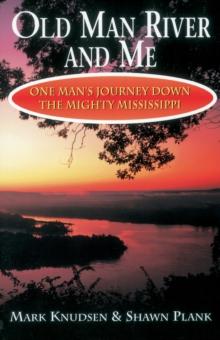 Old Man River and Me : One Man's Journey Down the Mighty Mississippi