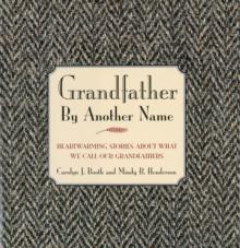 Grandfather By Another Name : Heartwarming Stories About What We Call Our Grandfathers