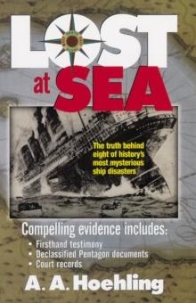 Lost at Sea : The Truth Behind Eight of History's Most Mysterious Ship Disasters