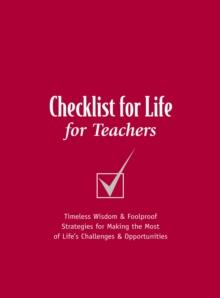 Checklist for Life for Teachers : Timeless Wisdom and   Foolproof Strategies for Making the Most of Life's Challenges and Opportunities