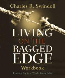 Living on the Ragged Edge Workbook : Finding Joy in a World Gone Mad