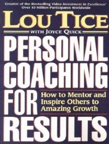 Personal Coaching for Results : How to Mentor and Inspire Others To Amazing Growth