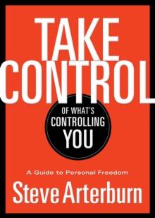 Take Control of What's Controlling You : A Guide to Personal Freedom