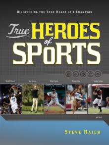 True Heroes of Sports : Discovering the Heart of a Champion