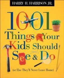 1001 Things Your Kids Should See & Do (or Else They'll Never Leave Home)