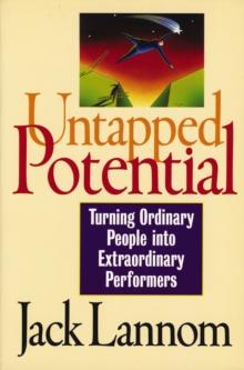 Untapped Potential : Turning Ordinary People into Extraordinary Performers