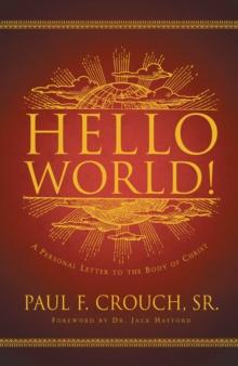 Hello World! : A Personal Message to the Body of Christ