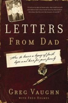 Letters From Dad : How to Leave a Legacy of Faith, Hope, and Love for Your Family