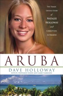 Aruba : The Tragic Untold Story of Natalee Holloway and Corruption in Paradise