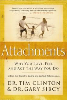 Attachments : Why You Love, Feel and Act the Way You Do