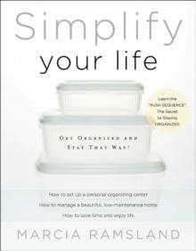 Simplify Your Life : Get Organized and Stay That Way!