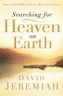 Searching for Heaven on Earth : How to Find What Really Matters in Life